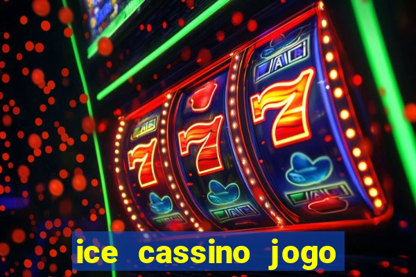 ice cassino jogo de aposta